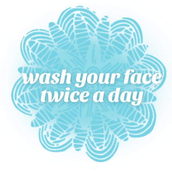 wash your face twice a day